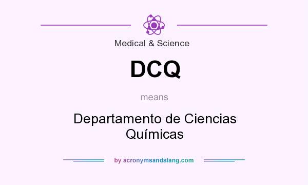 What does DCQ mean? It stands for Departamento de Ciencias Químicas