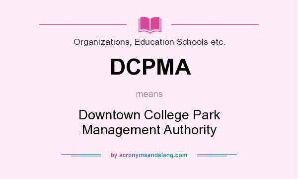What does DCPMA mean? It stands for Downtown College Park Management Authority