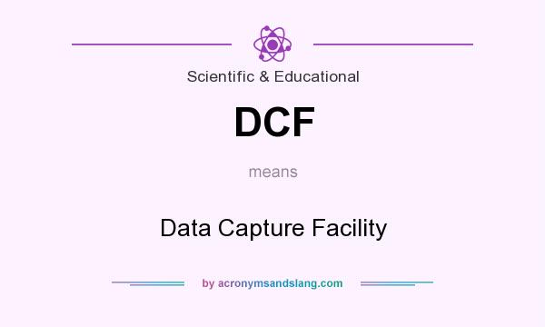 What does DCF mean? It stands for Data Capture Facility