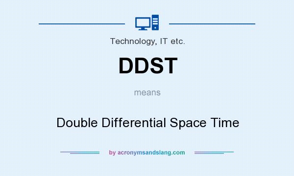 What does DDST mean? It stands for Double Differential Space Time