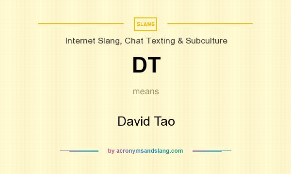 What does DT mean? It stands for David Tao