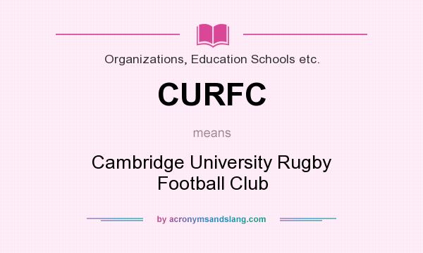 What does CURFC mean? It stands for Cambridge University Rugby Football Club