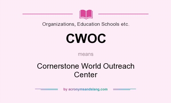 What does CWOC mean? It stands for Cornerstone World Outreach Center