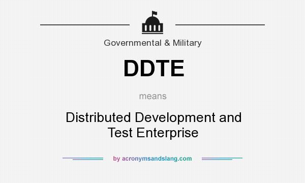 What does DDTE mean? It stands for Distributed Development and Test Enterprise