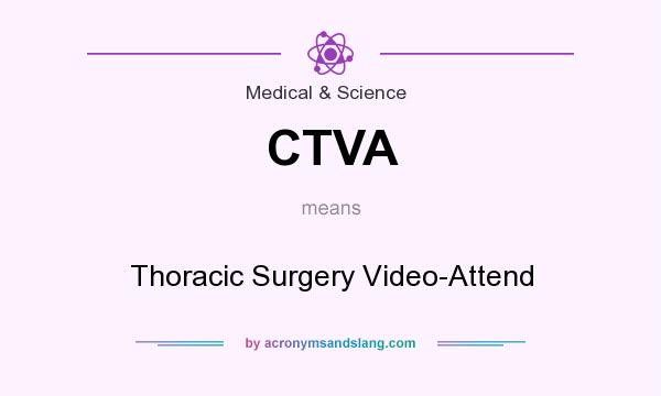 What does CTVA mean? It stands for Thoracic Surgery Video-Attend