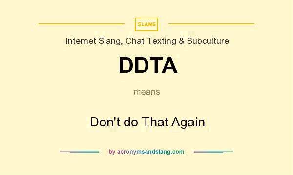 What does DDTA mean? It stands for Don`t do That Again
