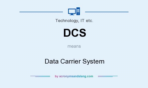What does DCS mean? It stands for Data Carrier System