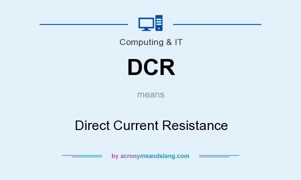 What does DCR mean? It stands for Direct Current Resistance