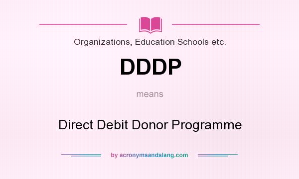 What does DDDP mean? It stands for Direct Debit Donor Programme