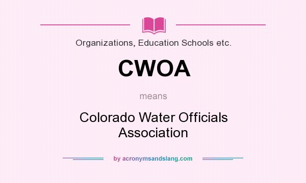 What does CWOA mean? It stands for Colorado Water Officials Association