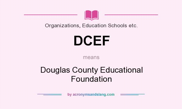 What does DCEF mean? It stands for Douglas County Educational Foundation