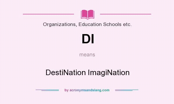 What does DI mean? It stands for DestiNation ImagiNation