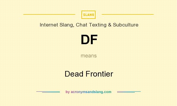 What does DF mean? It stands for Dead Frontier