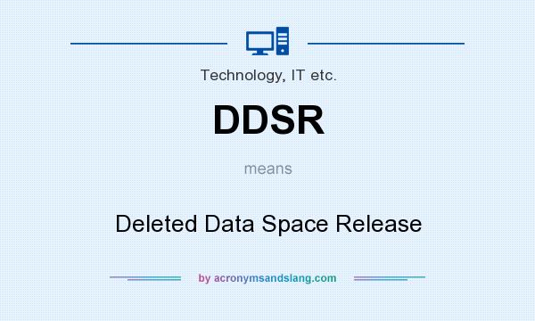 What does DDSR mean? It stands for Deleted Data Space Release