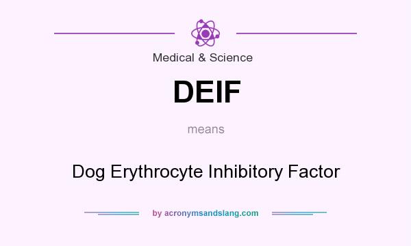 What does DEIF mean? It stands for Dog Erythrocyte Inhibitory Factor