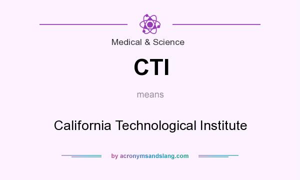 What does CTI mean? It stands for California Technological Institute