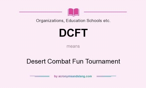 What does DCFT mean? It stands for Desert Combat Fun Tournament