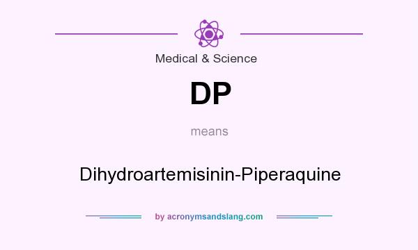 What does DP mean? It stands for Dihydroartemisinin-Piperaquine