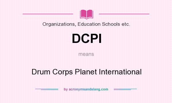 What does DCPI mean? It stands for Drum Corps Planet International