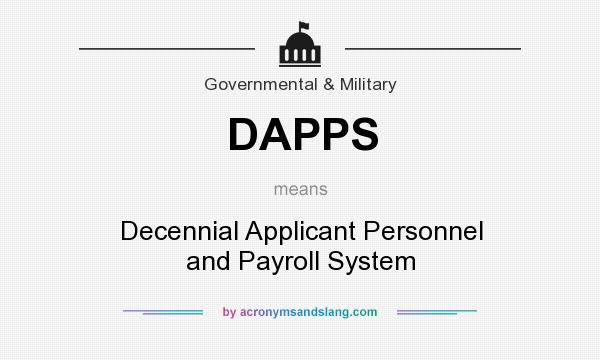 What does DAPPS mean? It stands for Decennial Applicant Personnel and Payroll System
