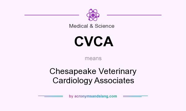 What does CVCA mean? It stands for Chesapeake Veterinary Cardiology Associates