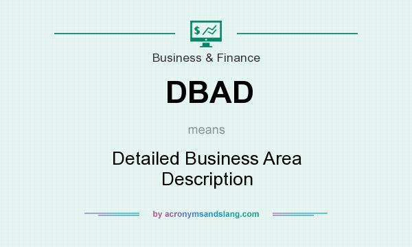 What does DBAD mean? It stands for Detailed Business Area Description