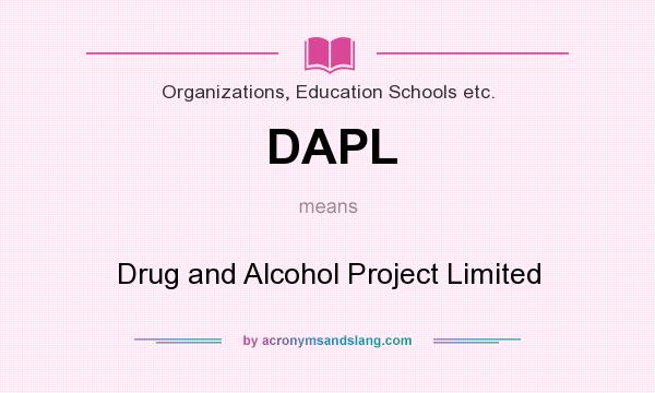 What does DAPL mean? It stands for Drug and Alcohol Project Limited