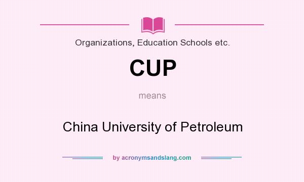 What does CUP mean? It stands for China University of Petroleum