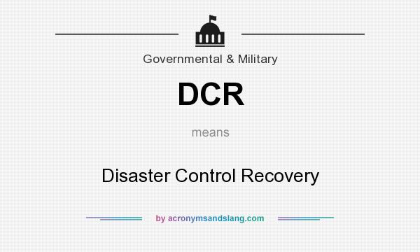 What does DCR mean? It stands for Disaster Control Recovery
