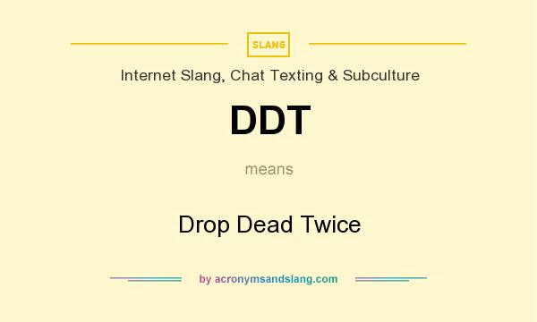 What does DDT mean? It stands for Drop Dead Twice