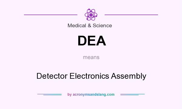 What does DEA mean? It stands for Detector Electronics Assembly