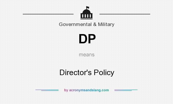 What does DP mean? It stands for Director`s Policy
