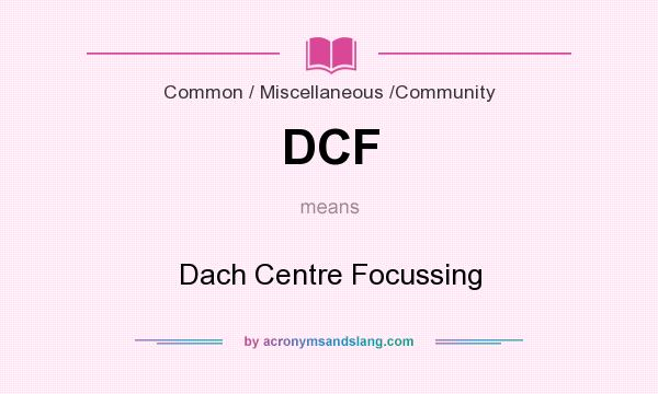 What does DCF mean? It stands for Dach Centre Focussing