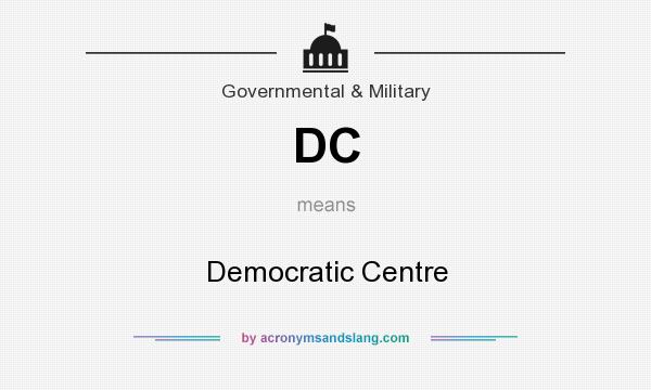 What does DC mean? It stands for Democratic Centre