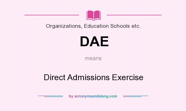 What does DAE mean? It stands for Direct Admissions Exercise
