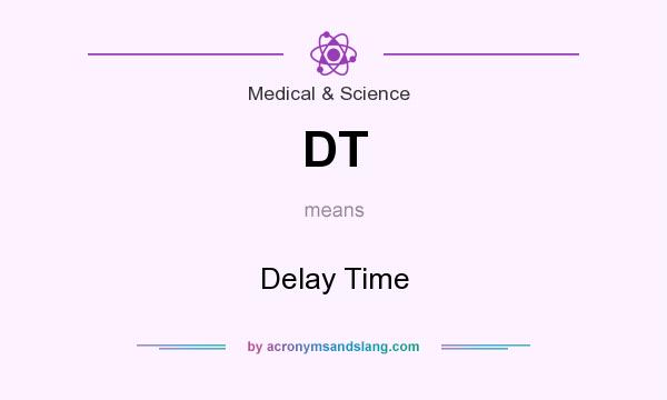 What does DT mean? It stands for Delay Time