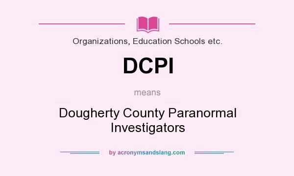 What does DCPI mean? It stands for Dougherty County Paranormal Investigators