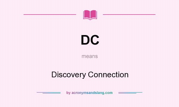 What does DC mean? It stands for Discovery Connection