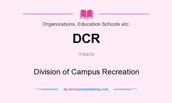What does DCR mean? It stands for Division of Campus Recreation