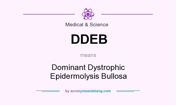 What does DDEB mean? It stands for Dominant Dystrophic Epidermolysis Bullosa