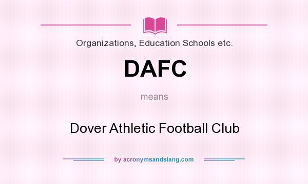 What does DAFC mean? It stands for Dover Athletic Football Club