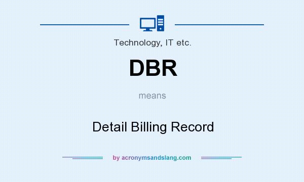 What does DBR mean? It stands for Detail Billing Record