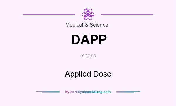 What does DAPP mean? It stands for Applied Dose