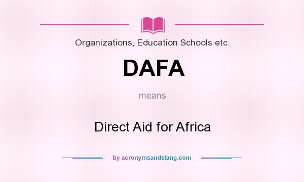 What does DAFA mean? It stands for Direct Aid for Africa
