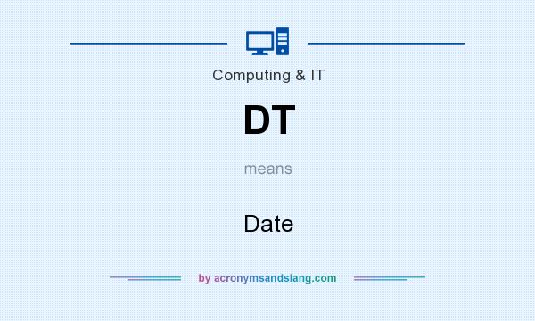 What does DT mean? It stands for Date