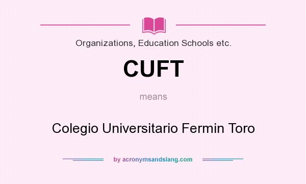 What does CUFT mean? It stands for Colegio Universitario Fermin Toro