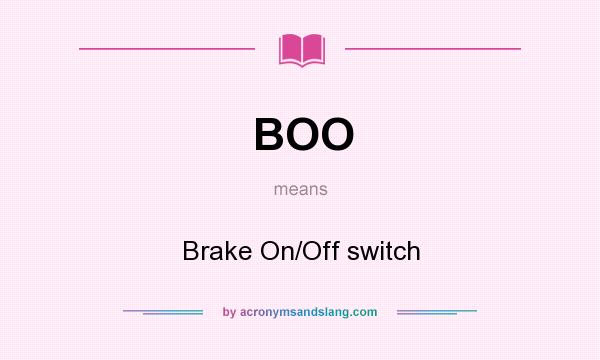 What does BOO mean? It stands for Brake On/Off switch