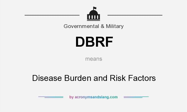 What does DBRF mean? It stands for Disease Burden and Risk Factors