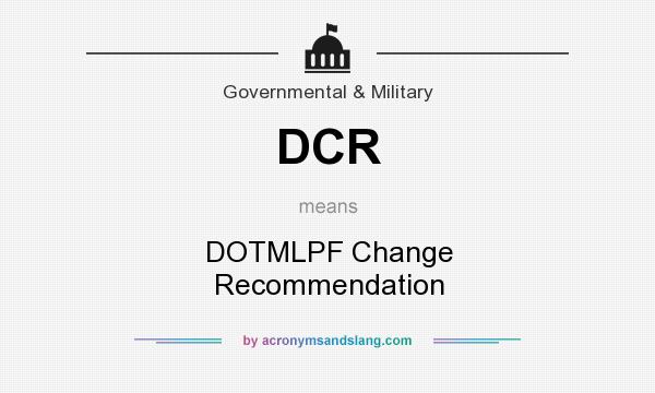 What does DCR mean? It stands for DOTMLPF Change Recommendation