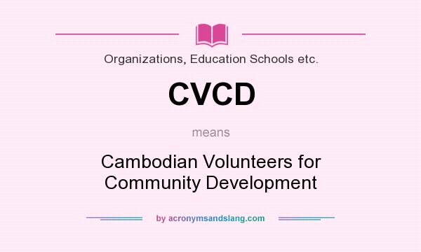What does CVCD mean? It stands for Cambodian Volunteers for Community Development